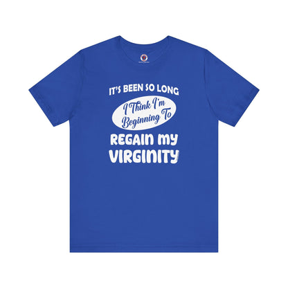It's Been So Long I Think I'm Beginning To Regain My Virginity T-Shirt The Devil's Pickle