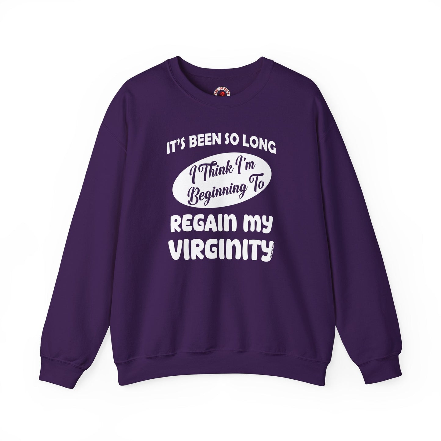 It's Been So Long I Think I'm Beginning To Regain My Virginity Crewneck Sweatshirt The Devil's Pickle
