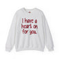 I Have A Heart On For You Crewneck Sweatshirt The Devil's Pickle
