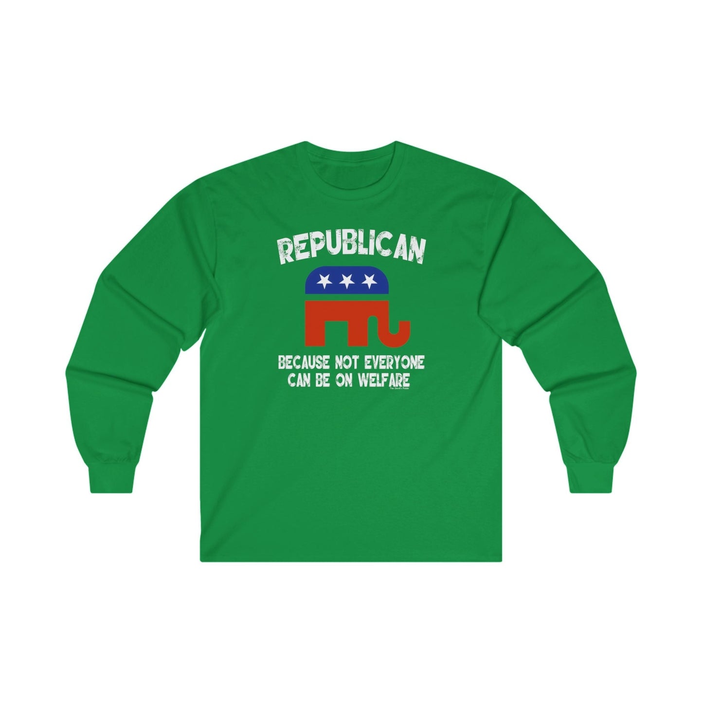 Republican Because Not Everyone Can Be On Welfare Long Sleeve Tee The Devil's Pickle