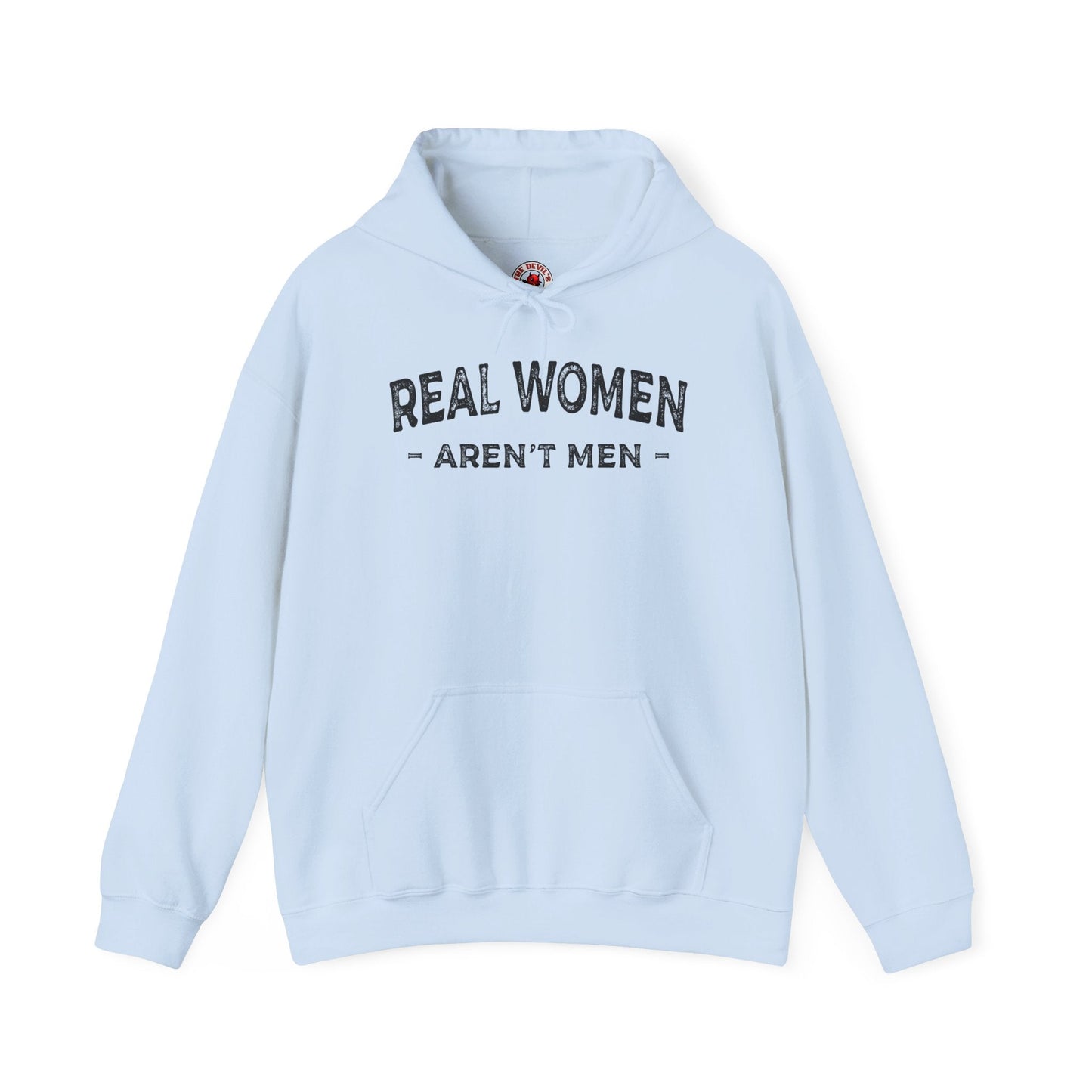 Real Women Aren't Men Hooded Sweatshirt The Devil's Pickle