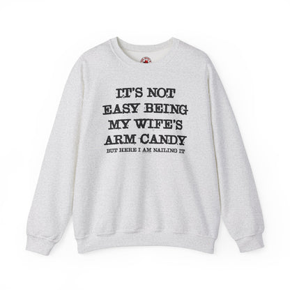 It's Not Easy Being My Wife's Arm Candy Crewneck Sweatshirt The Devil's Pickle
