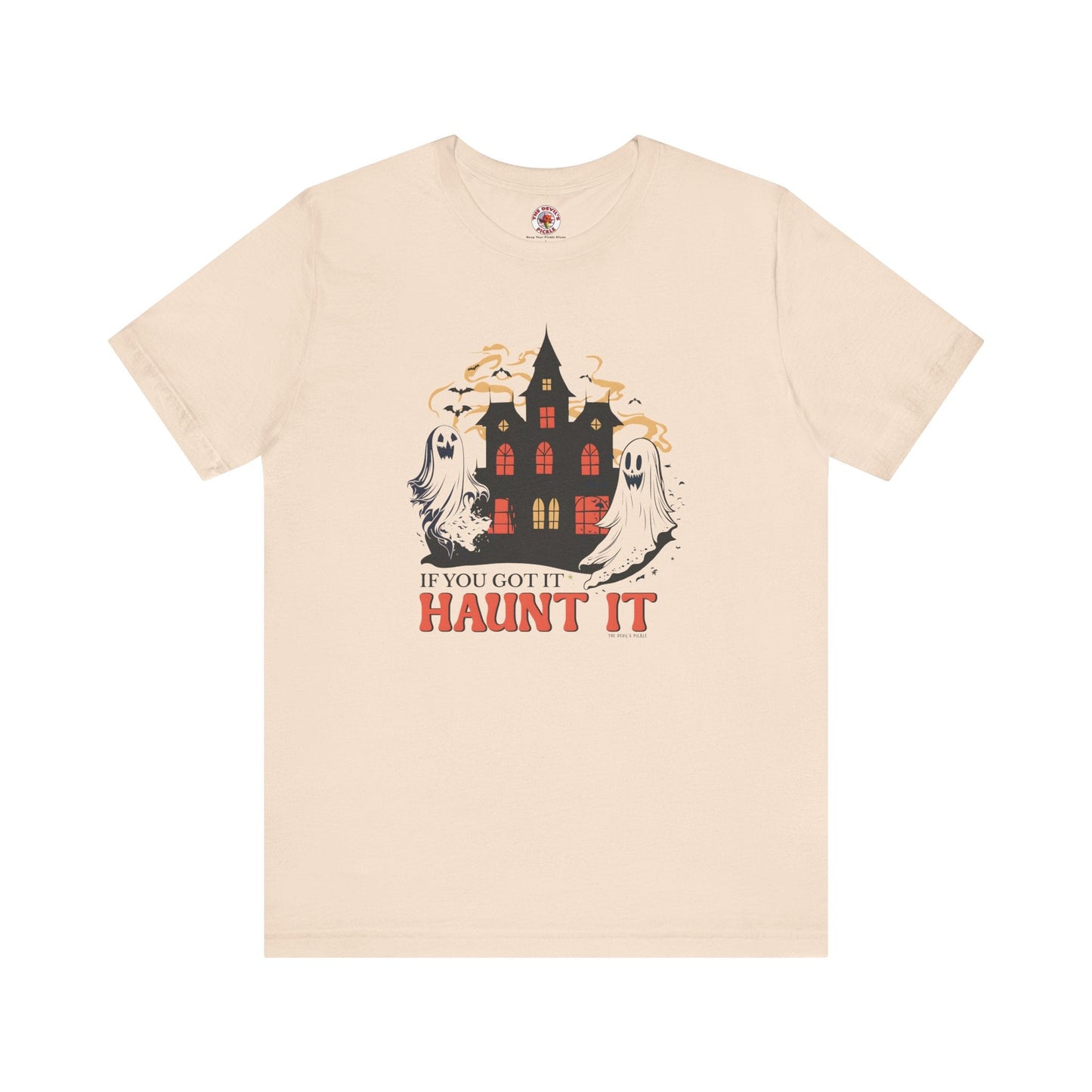If You Got It Haunt It T-Shirt The Devil's Pickle