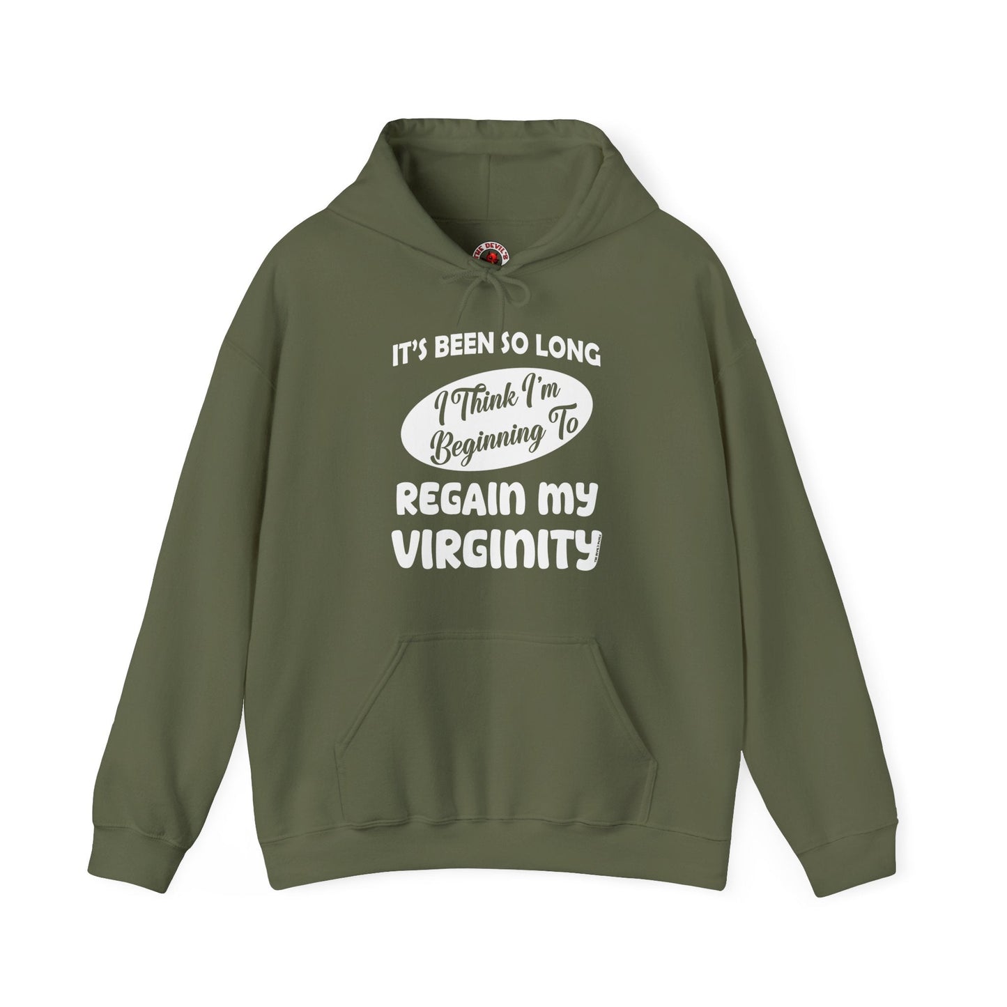 It's Been So Long I Think I'm Beginning To Regain My Virginity Hooded Sweatshirt The Devil's Pickle