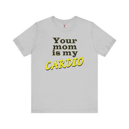 Your Mom is My Cardio T-Shirt The Devil's Pickle
