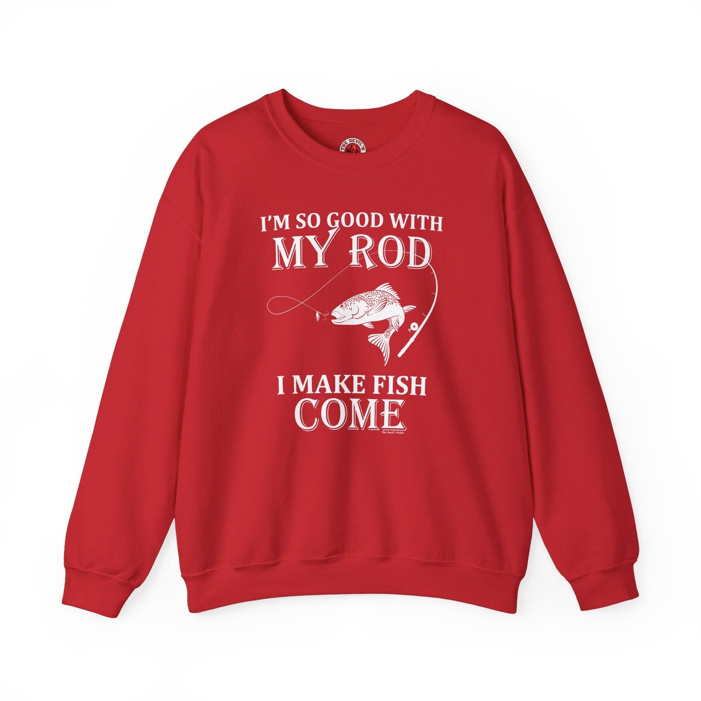 I'm So Good With My Rod Crewneck Sweatshirt The Devil's Pickle