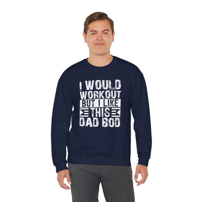 I Would Workout But I Like This Dad Bod Crewneck Sweatshirt The Devil's Pickle