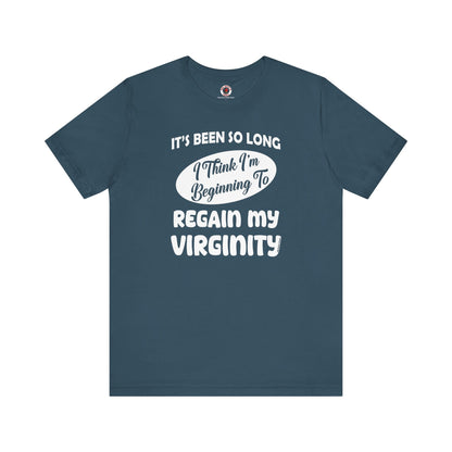 It's Been So Long I Think I'm Beginning To Regain My Virginity T-Shirt The Devil's Pickle