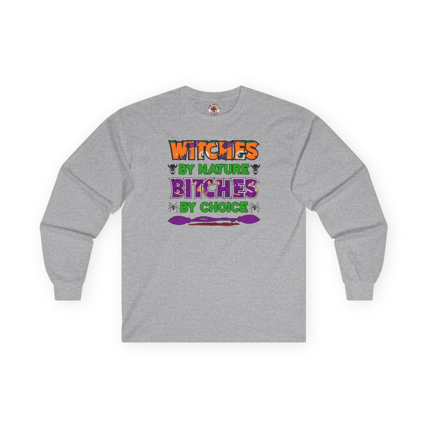 Witches By Nature Bitches By Choice Long Sleeve Tee The Devil's Pickle