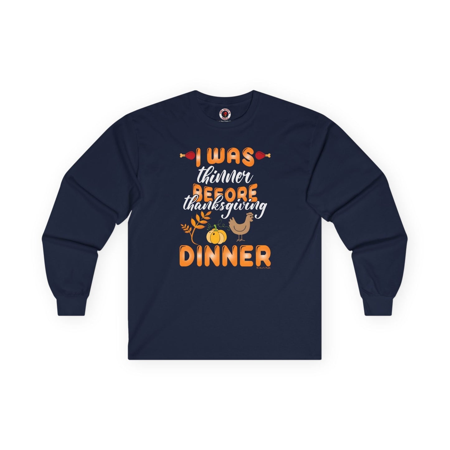 I Was Thinner Before Thanksgiving Dinner Long Sleeve Tee The Devil's Pickle