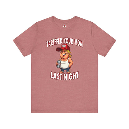 Tariffed Your Mom Last Night T-Shirt The Devil's Pickle