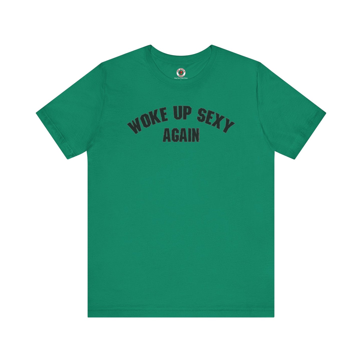 Woke Up Sexy Again T-Shirt The Devil's Pickle