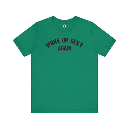 Woke Up Sexy Again T-Shirt The Devil's Pickle
