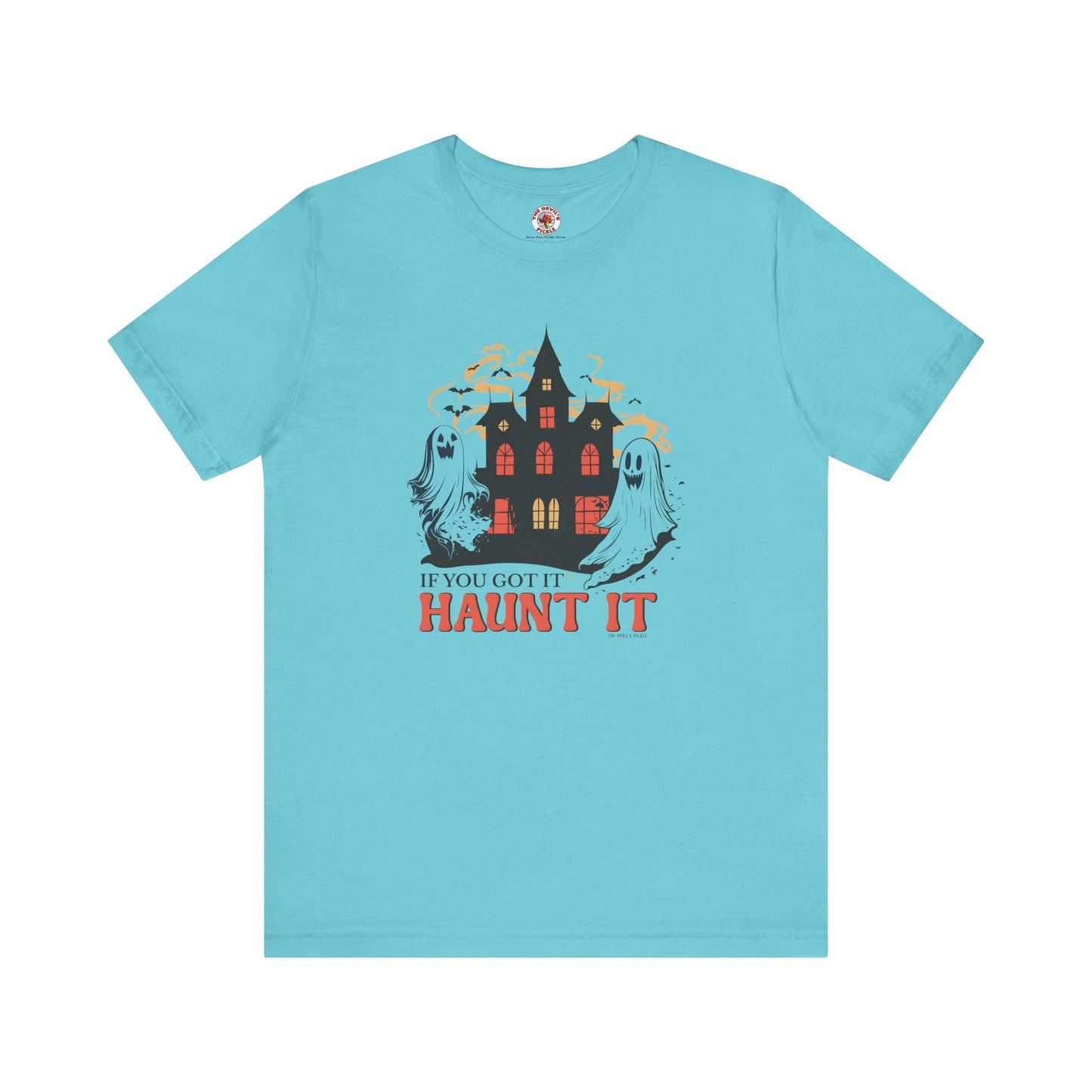 If You Got It Haunt It T-Shirt The Devil's Pickle