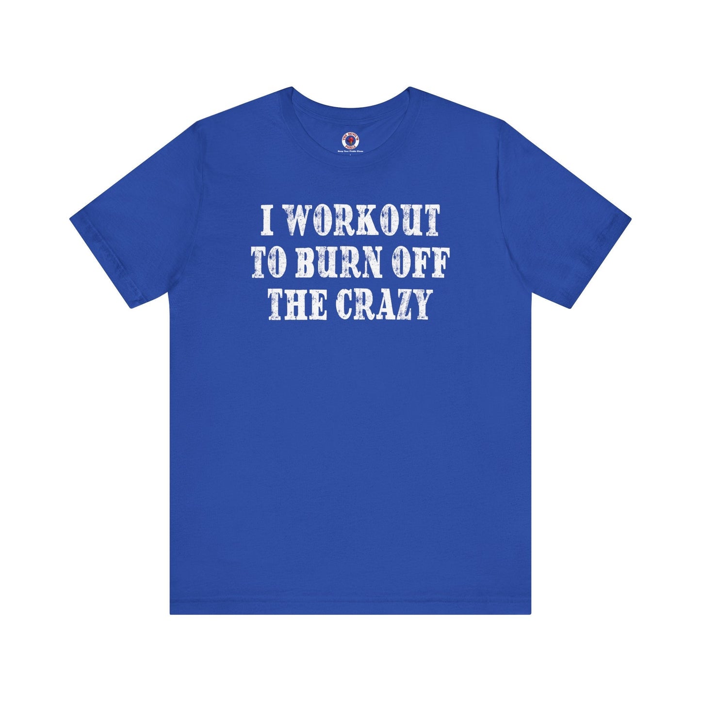 I Workout To Burn Off The Crazy T-Shirt The Devil's Pickle