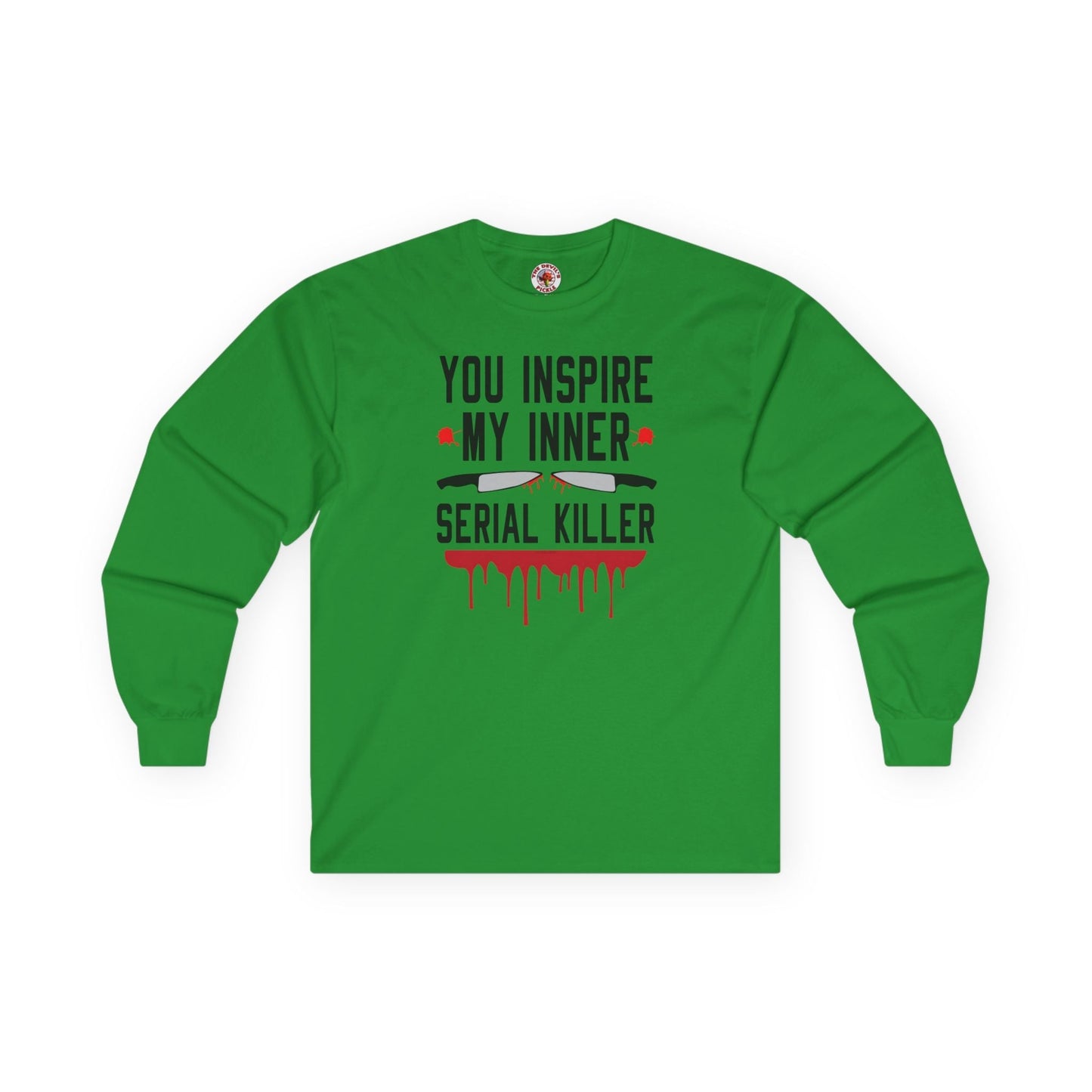 You Inspire My Inner Serial Killer Long Sleeve Tee The Devil's Pickle