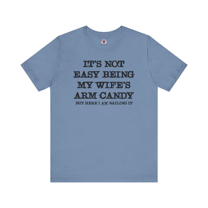 It's Not Easy Being My Wife's Arm Candy T-Shirt The Devil's Pickle