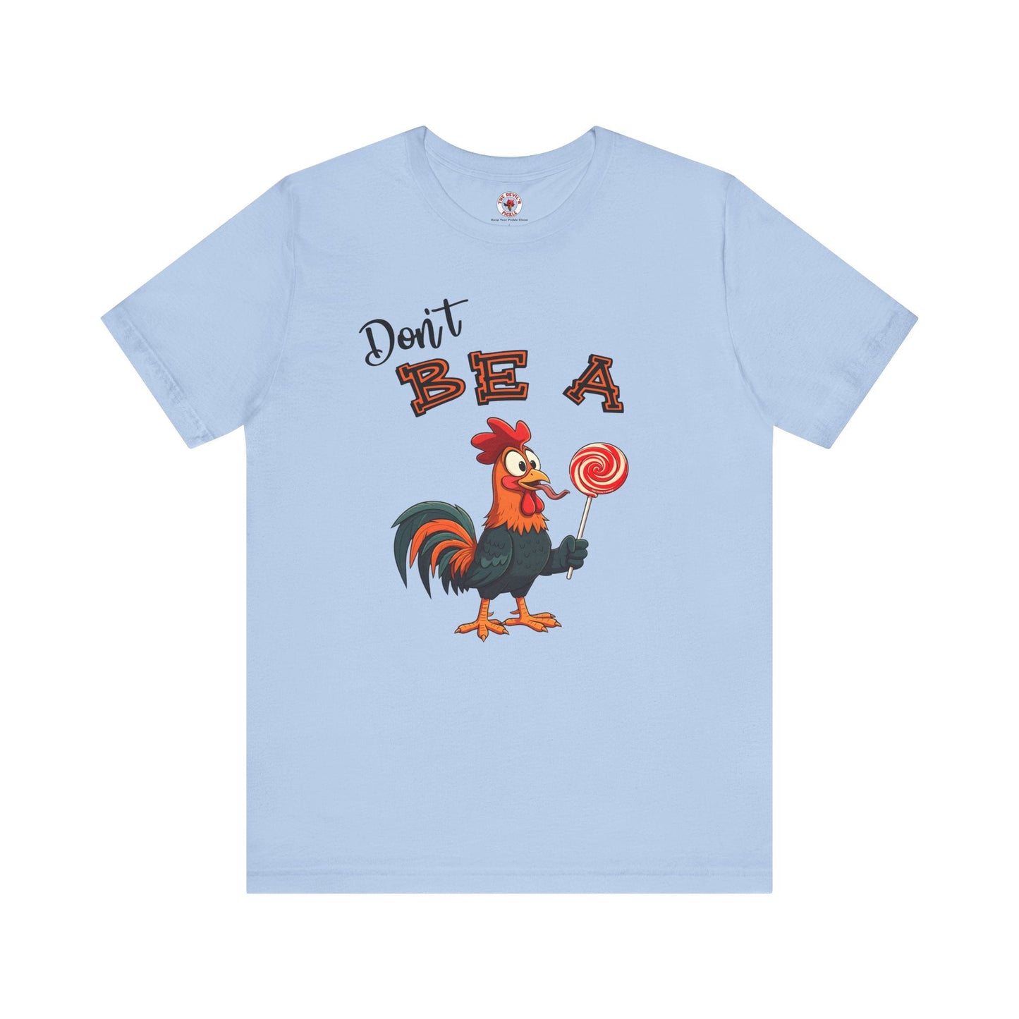 Don't Be A Cock Sucker T-Shirt The Devil's Pickle