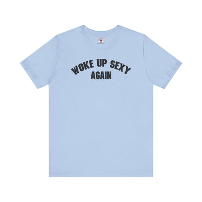 Woke Up Sexy Again T-Shirt The Devil's Pickle