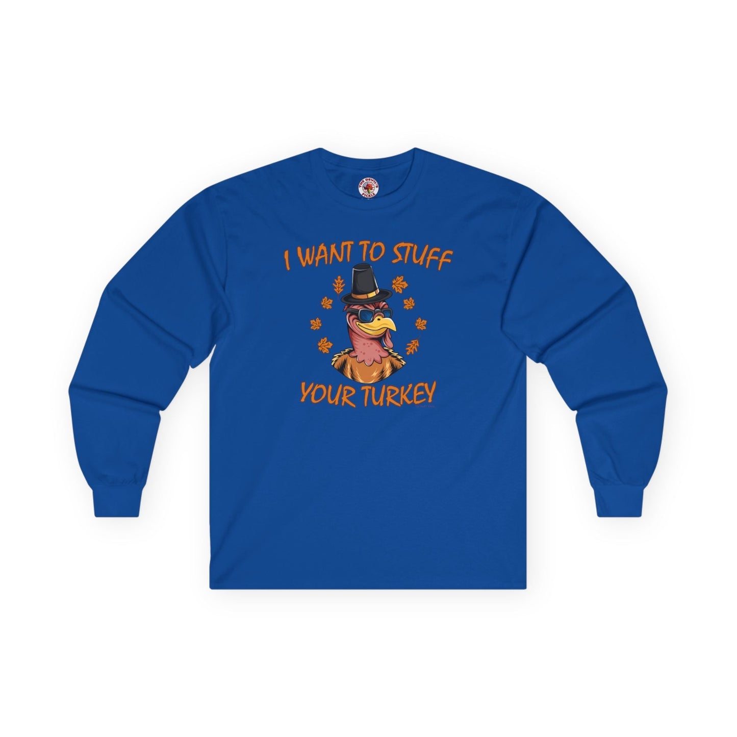 I Want To Stuff Your Turkey Long Sleeve Tee The Devil's Pickle