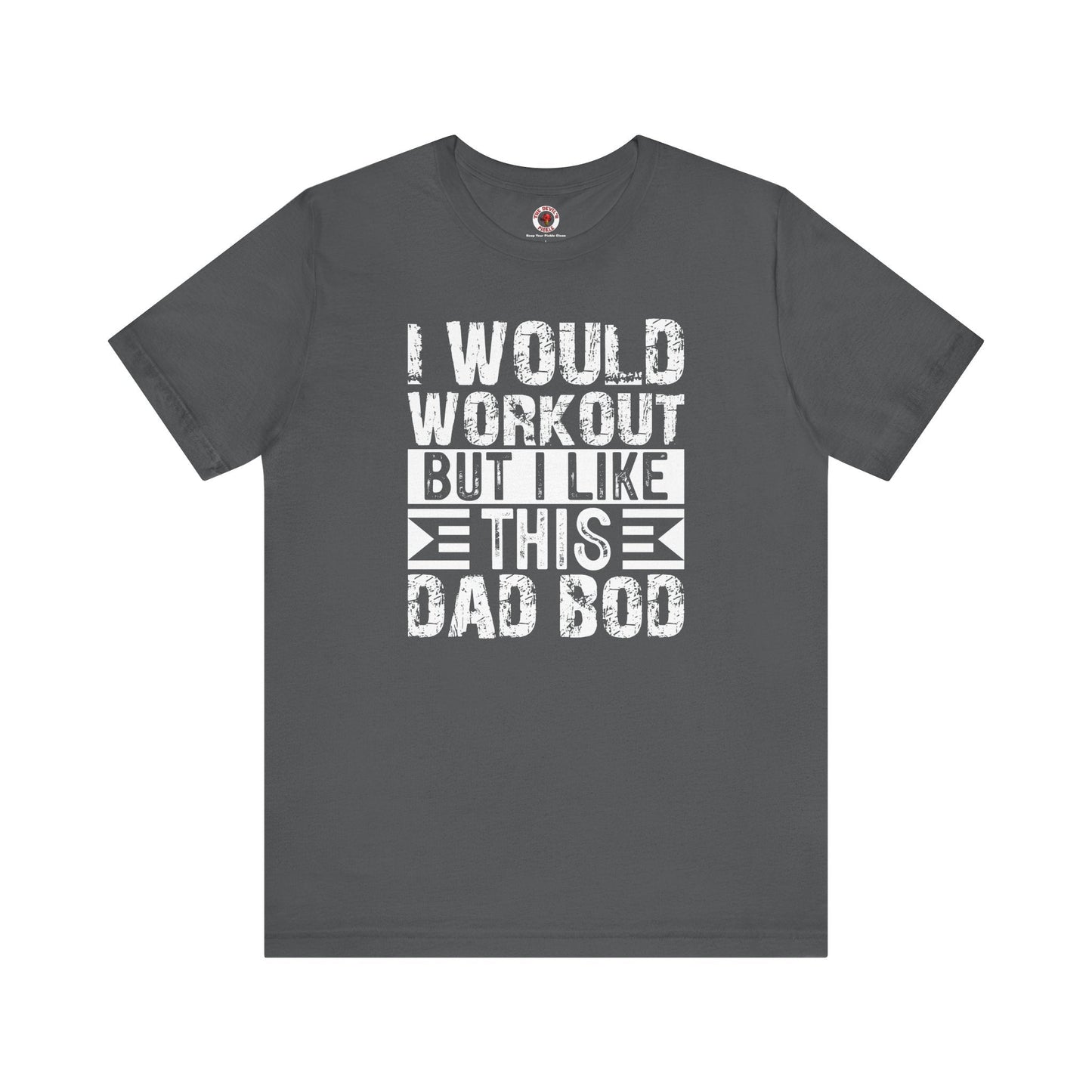 I Would Workout But I Like This Dad Bod T-Shirt The Devil's Pickle