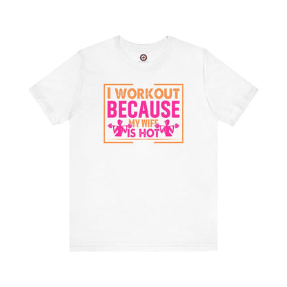 I Workout Because My Wife Is Hot T-Shirt The Devil's Pickle
