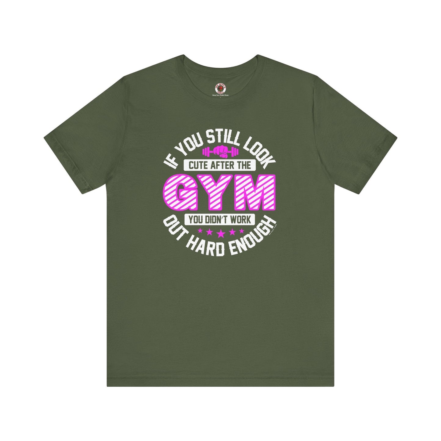 If You Still Look Cute After The Gym T-Shirt The Devil's Pickle