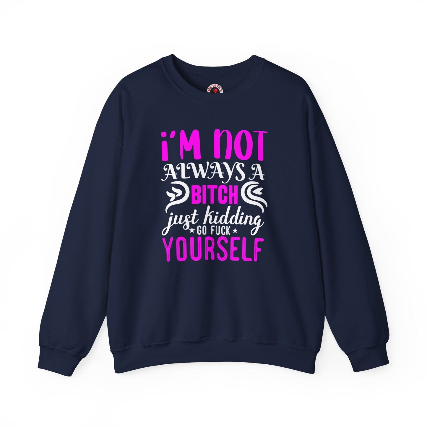 I'm Not Always A Bitch Crewneck Sweatshirt The Devil's Pickle