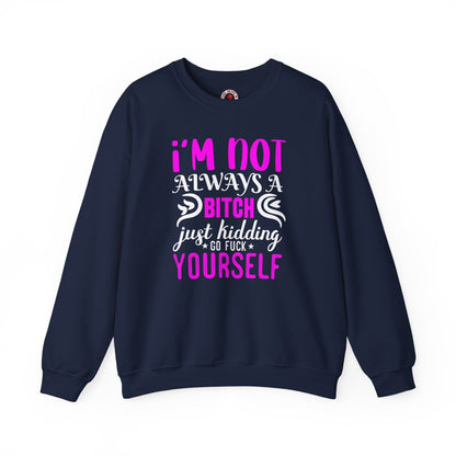I'm Not Always A Bitch Crewneck Sweatshirt The Devil's Pickle