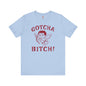 Gotcha Bitch T-Shirt The Devil's Pickle