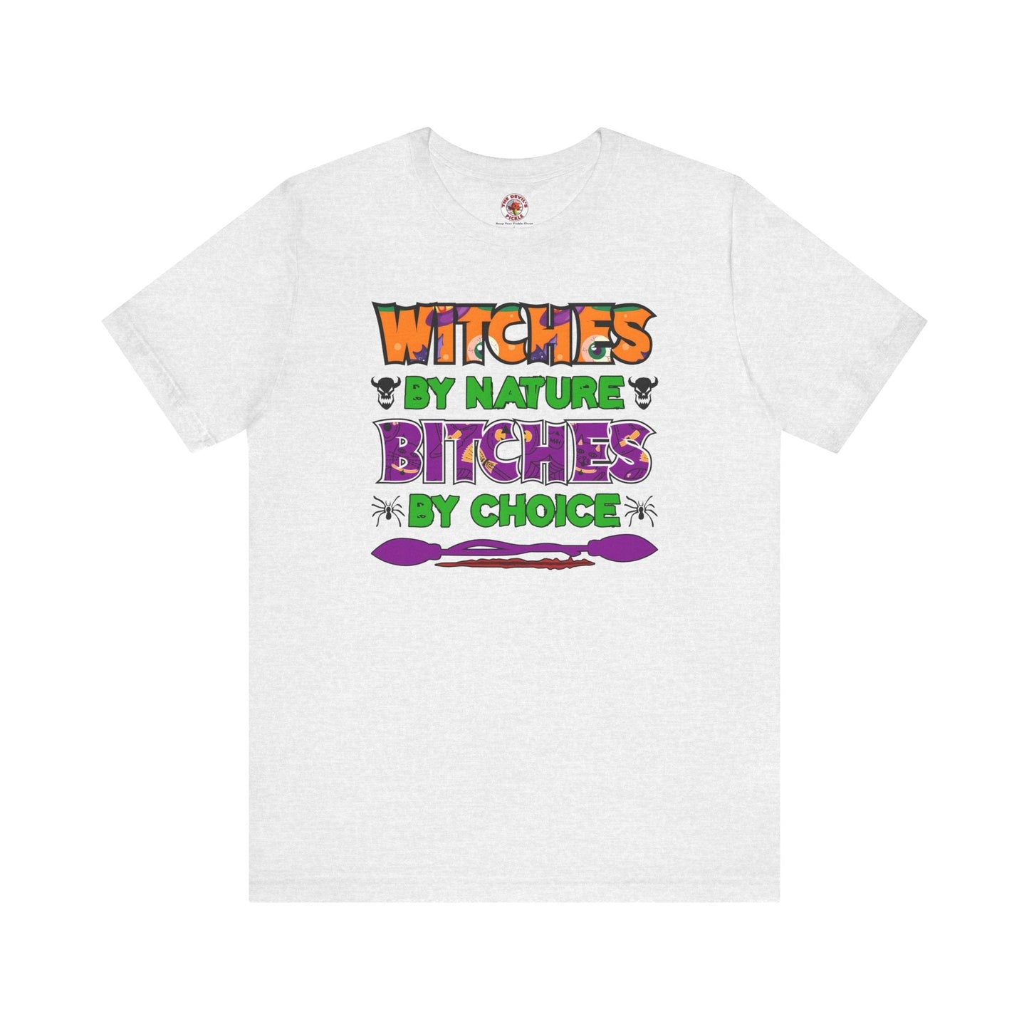Witches By Nature Bitches By Choice T-Shirt The Devil's Pickle