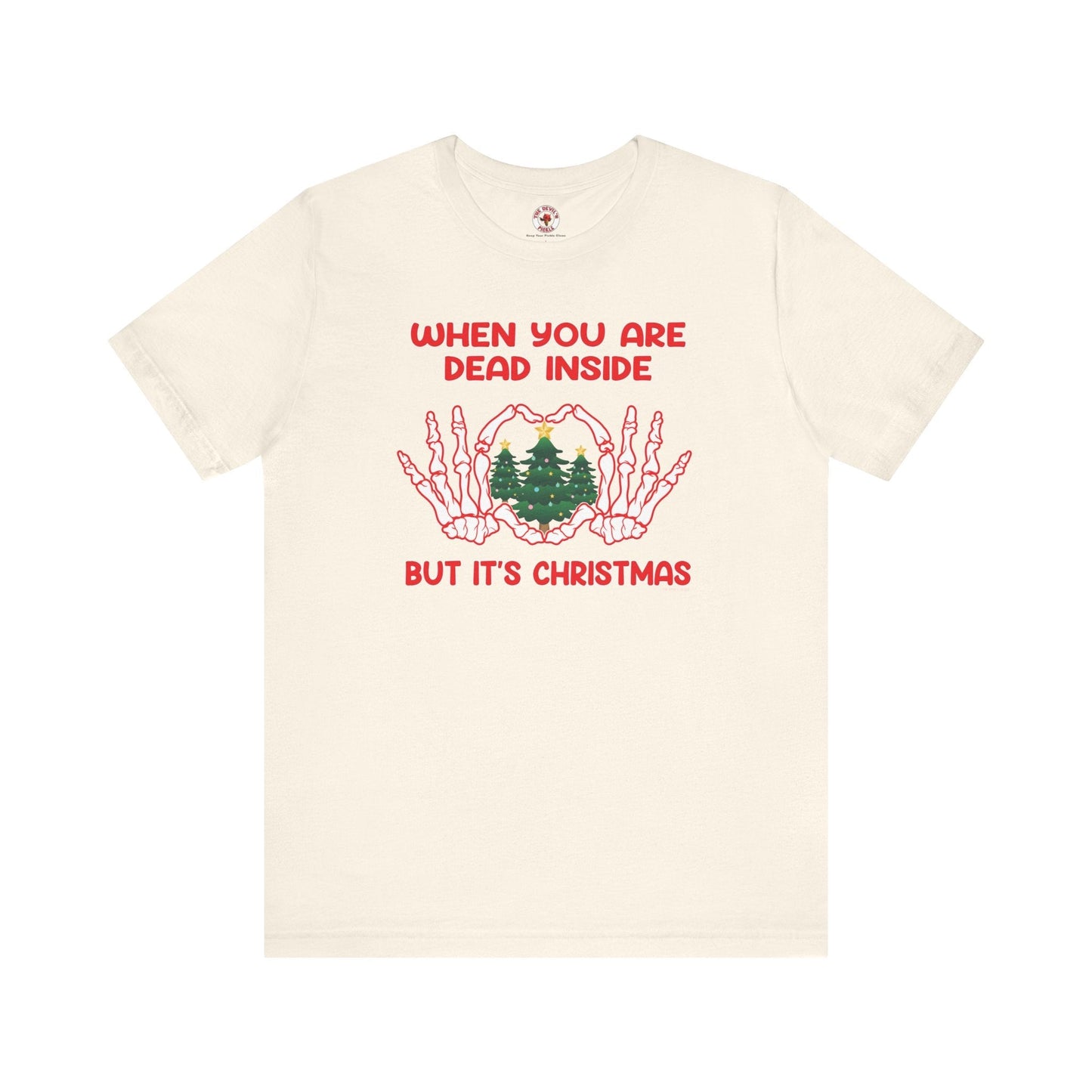 When You Are Dead Inside But It's Christmas T-Shirt The Devil's Pickle