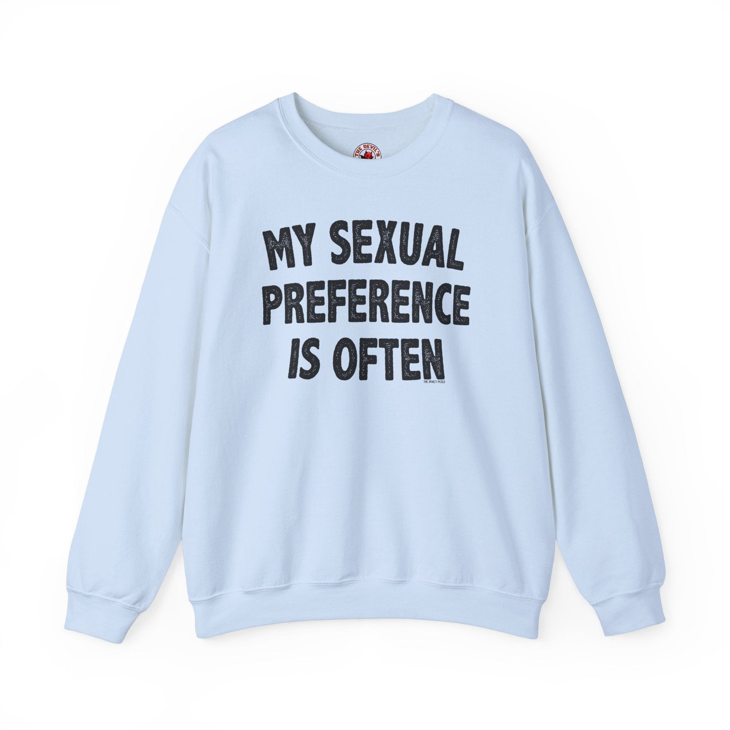My Sexual Preference Is Often Crewneck Sweatshirt The Devil's Pickle