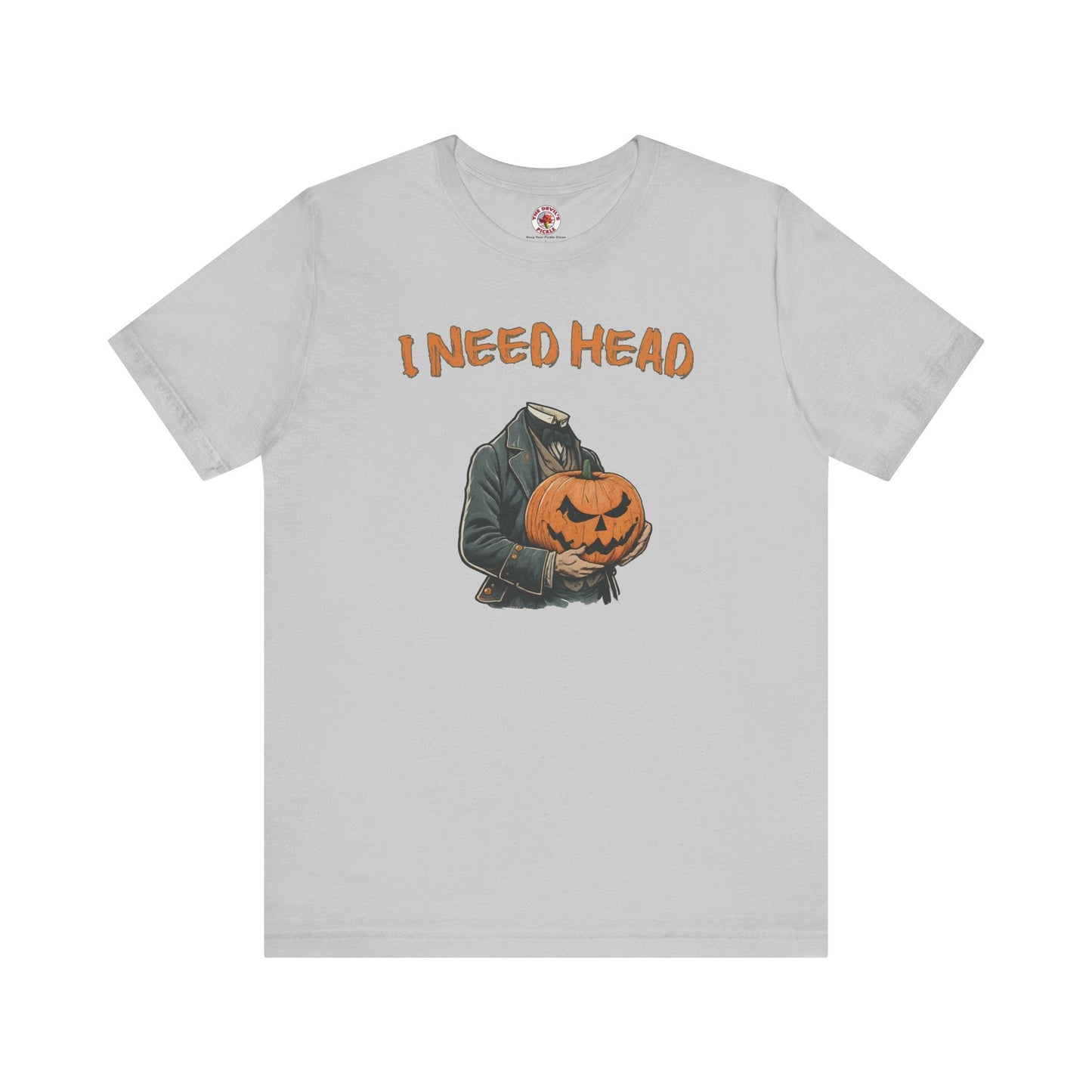 I Need Head T-Shirt The Devil's Pickle