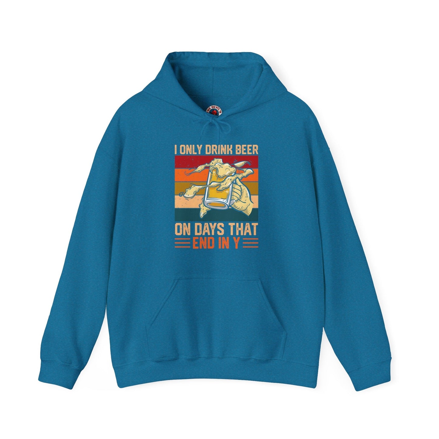 I Only Drink Beer on Days That End in Y Hooded Sweatshirt The Devil's Pickle