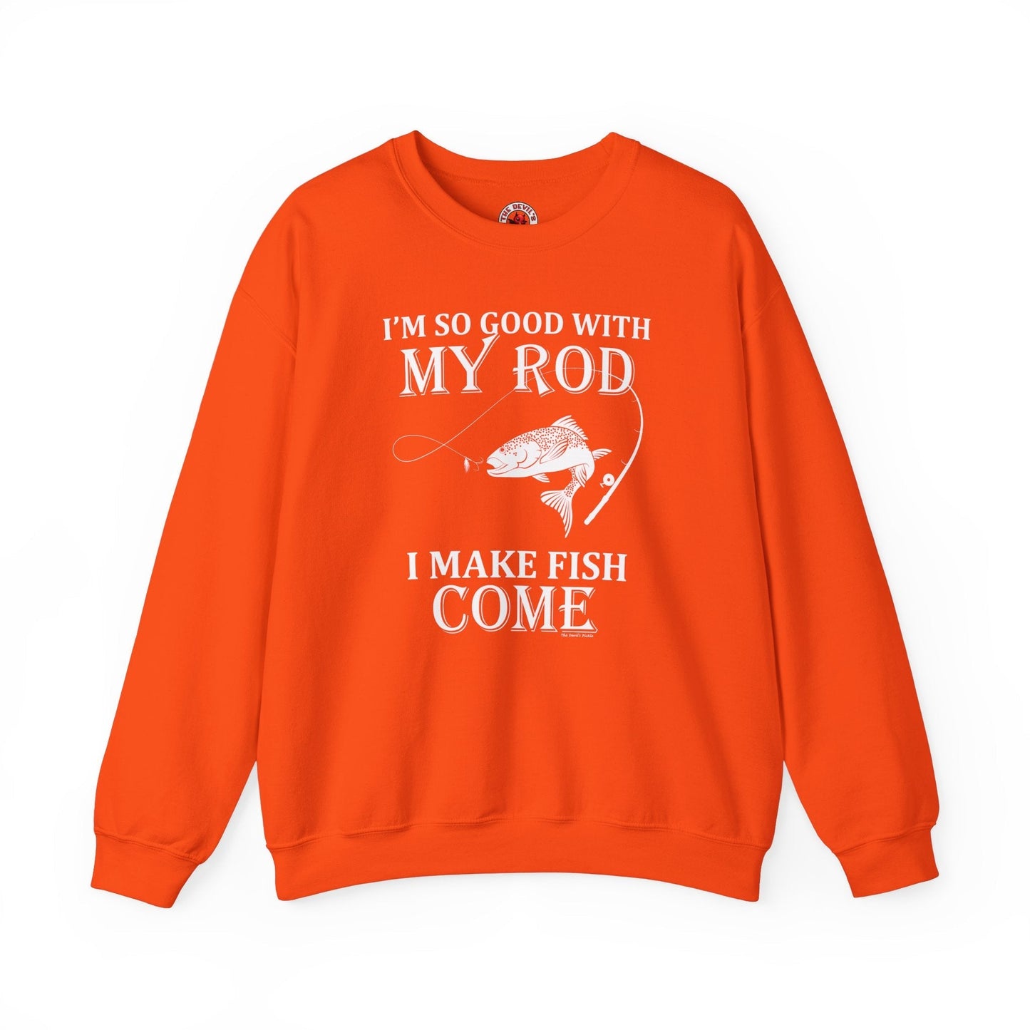 I'm So Good With My Rod Crewneck Sweatshirt The Devil's Pickle