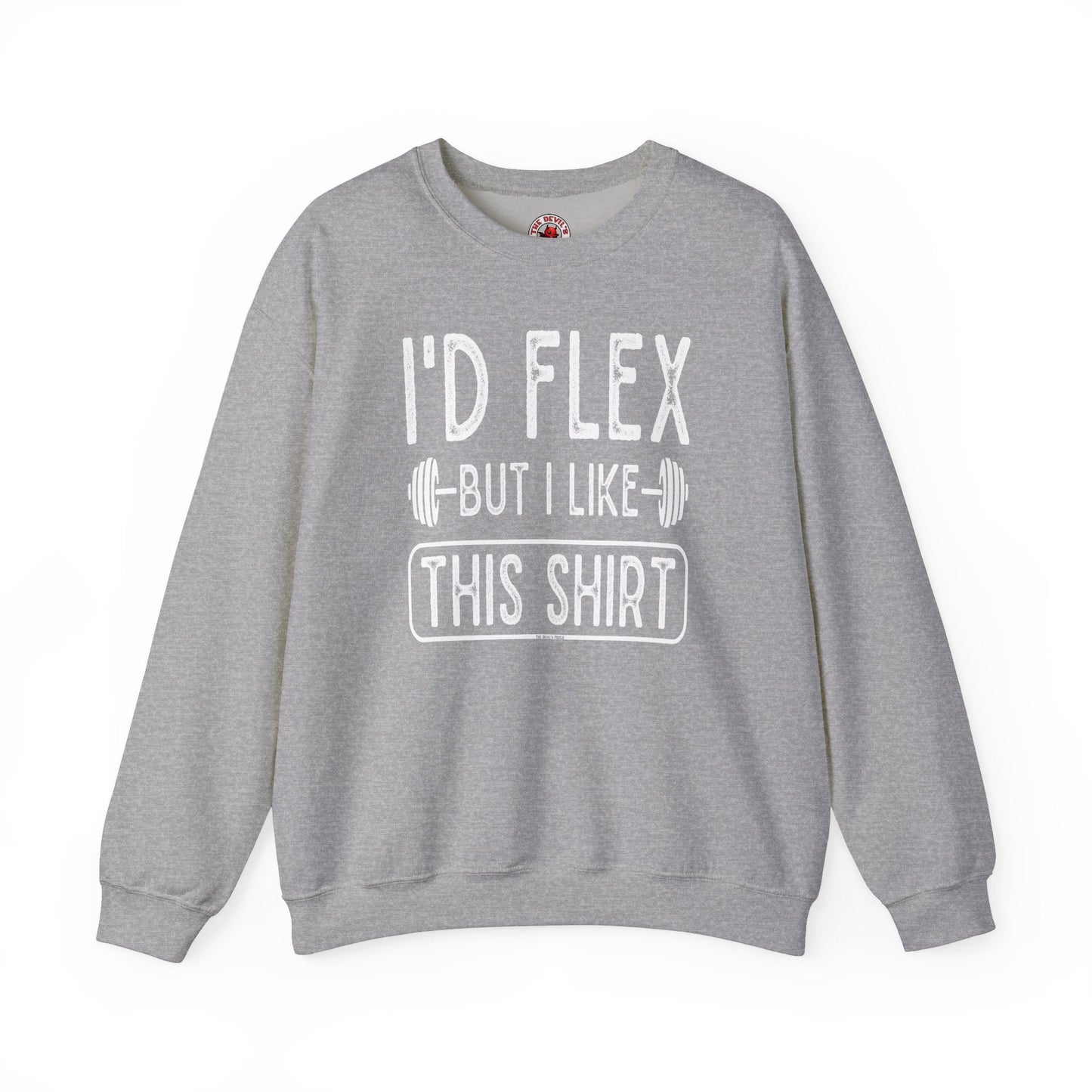 I'd Flex But I Like This Shirt Crewneck Sweatshirt The Devil's Pickle