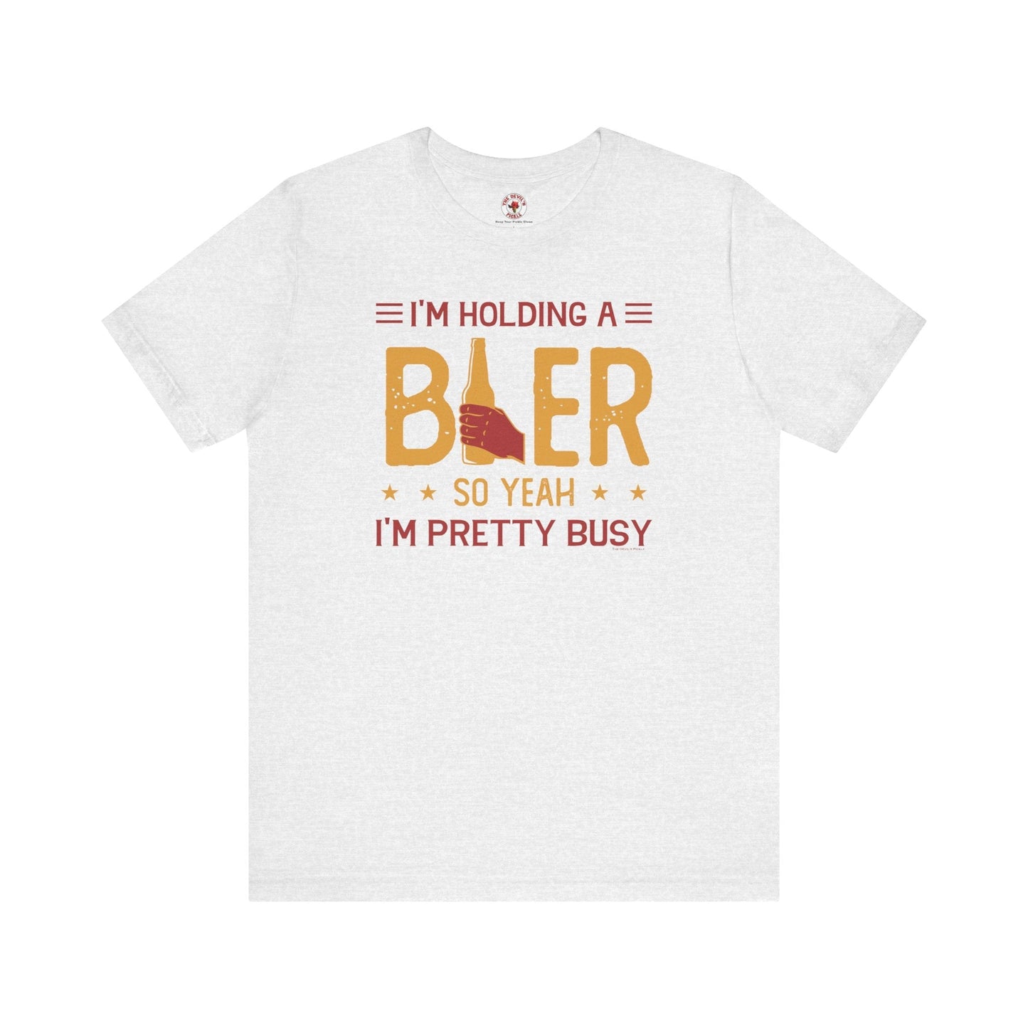 I'm Holding A Beer T-Shirt The Devil's Pickle
