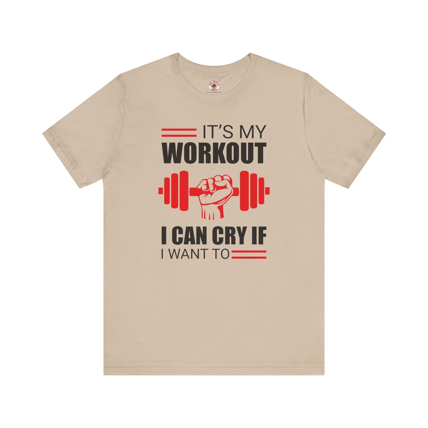 It's My Workout I Can Cry If I Want To T-Shirt The Devil's Pickle