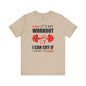 It's My Workout I Can Cry If I Want To T-Shirt The Devil's Pickle
