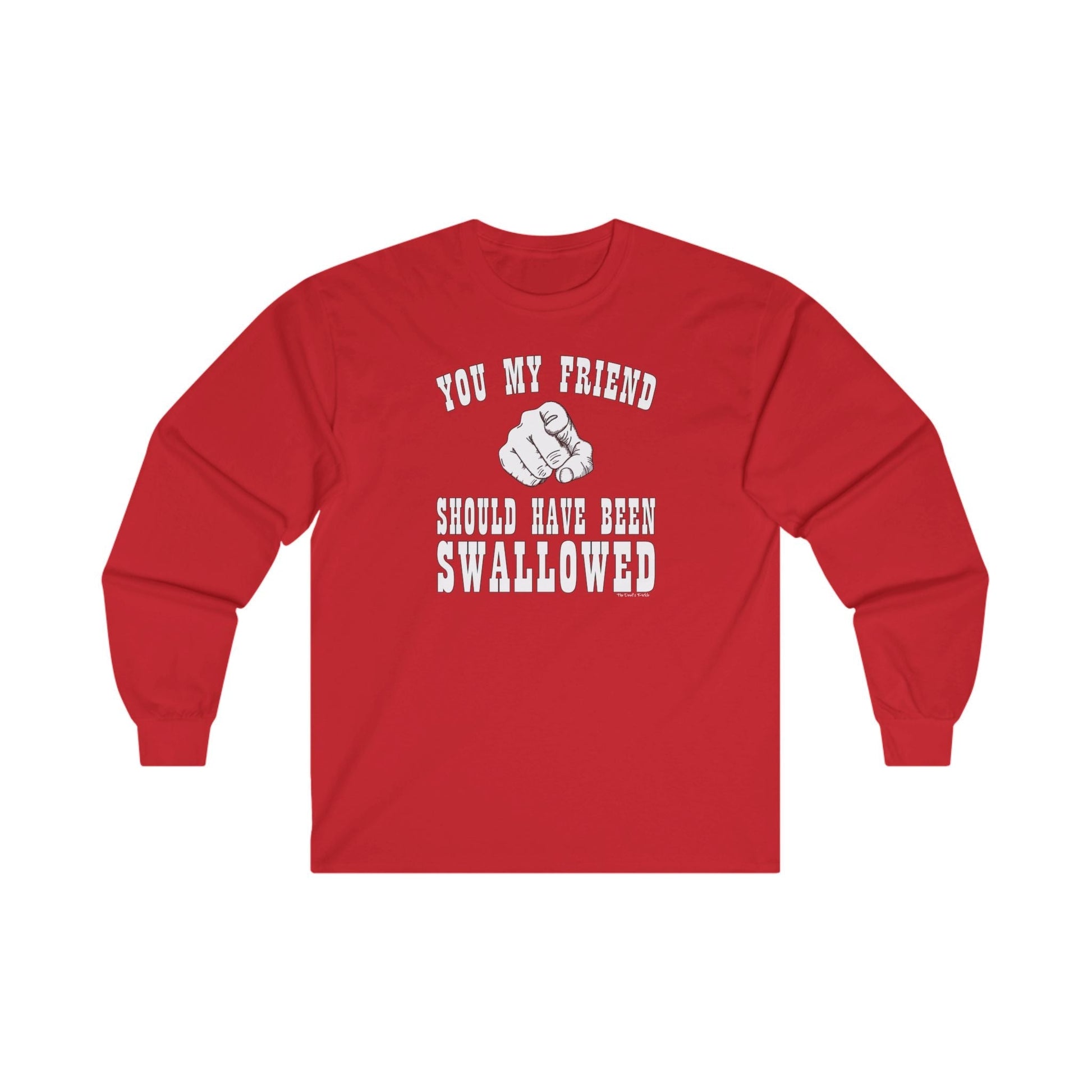 You My Friend Should Have Been Swallowed Long Sleeve Tee The Devil's Pickle