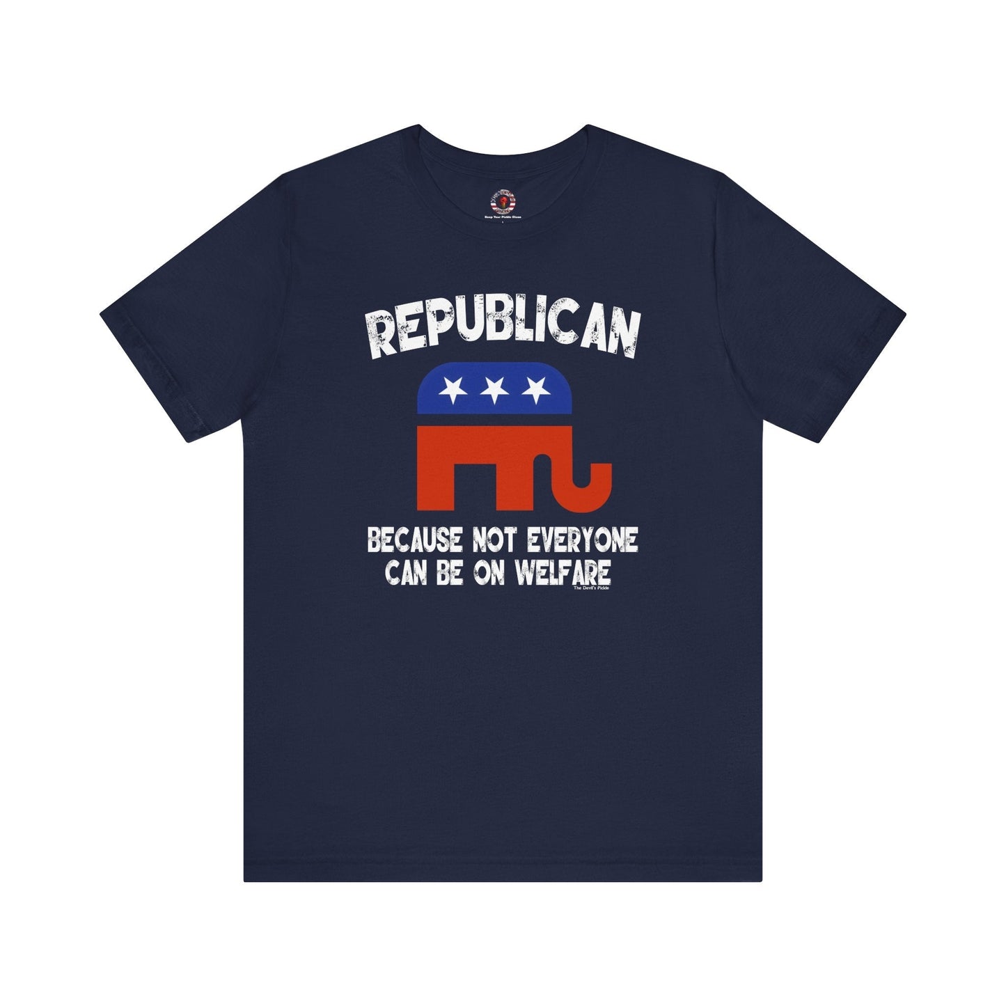 Republican Because Not Everyone Can Be On Welfare T-Shirt The Devil's Pickle