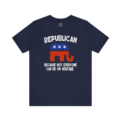 Republican Because Not Everyone Can Be On Welfare T-Shirt The Devil's Pickle
