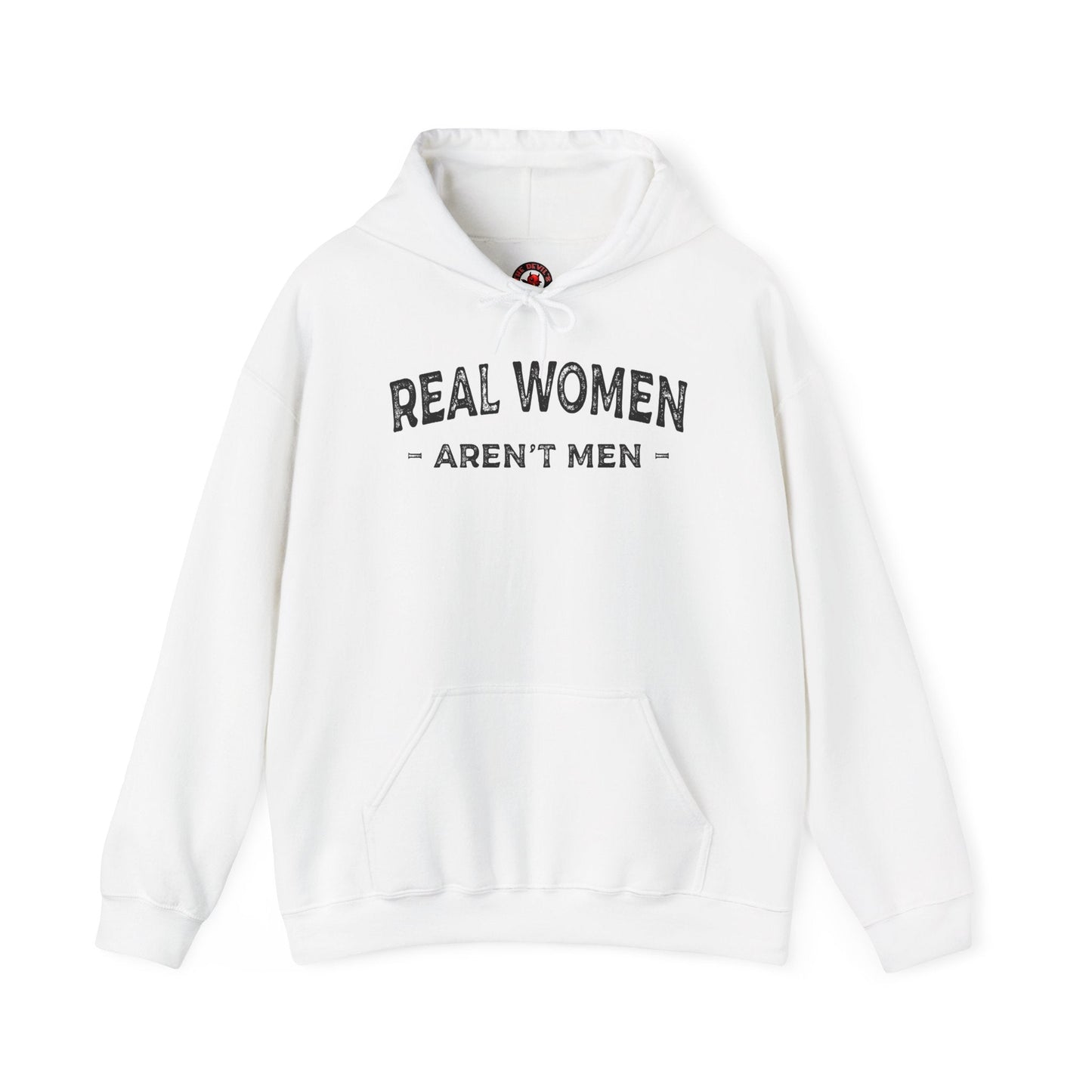Real Women Aren't Men Hooded Sweatshirt The Devil's Pickle