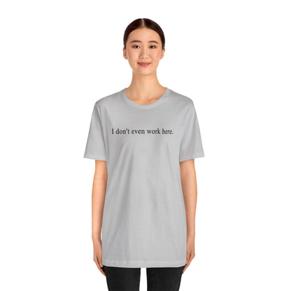 I Don't Even Work Here T-Shirt The Devil's Pickle