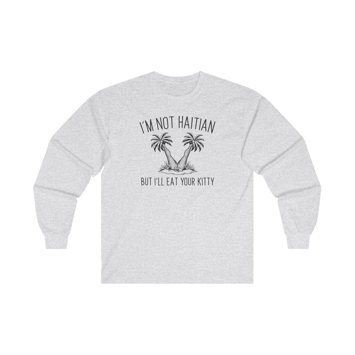 I'm Not Haitian But I'll Eat Your Kitty Long Sleeve Tee The Devil's Pickle