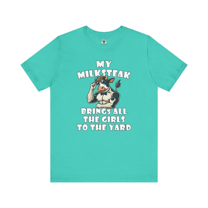 My Milksteak Brings All The Girls To The Yard T-Shirt The Devil's Pickle