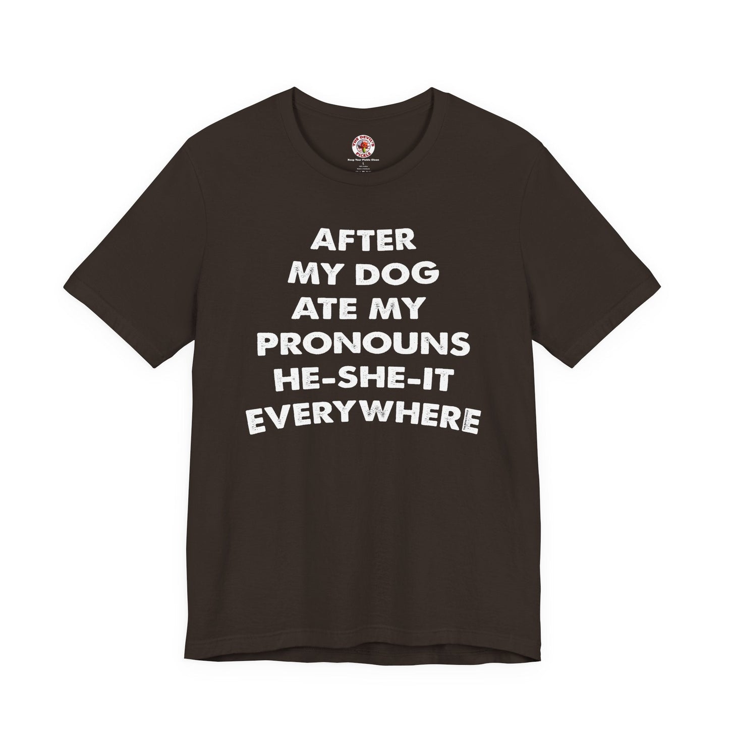 After My Dog Ate My Pronouns T-Shirt The Devil's Pickle
