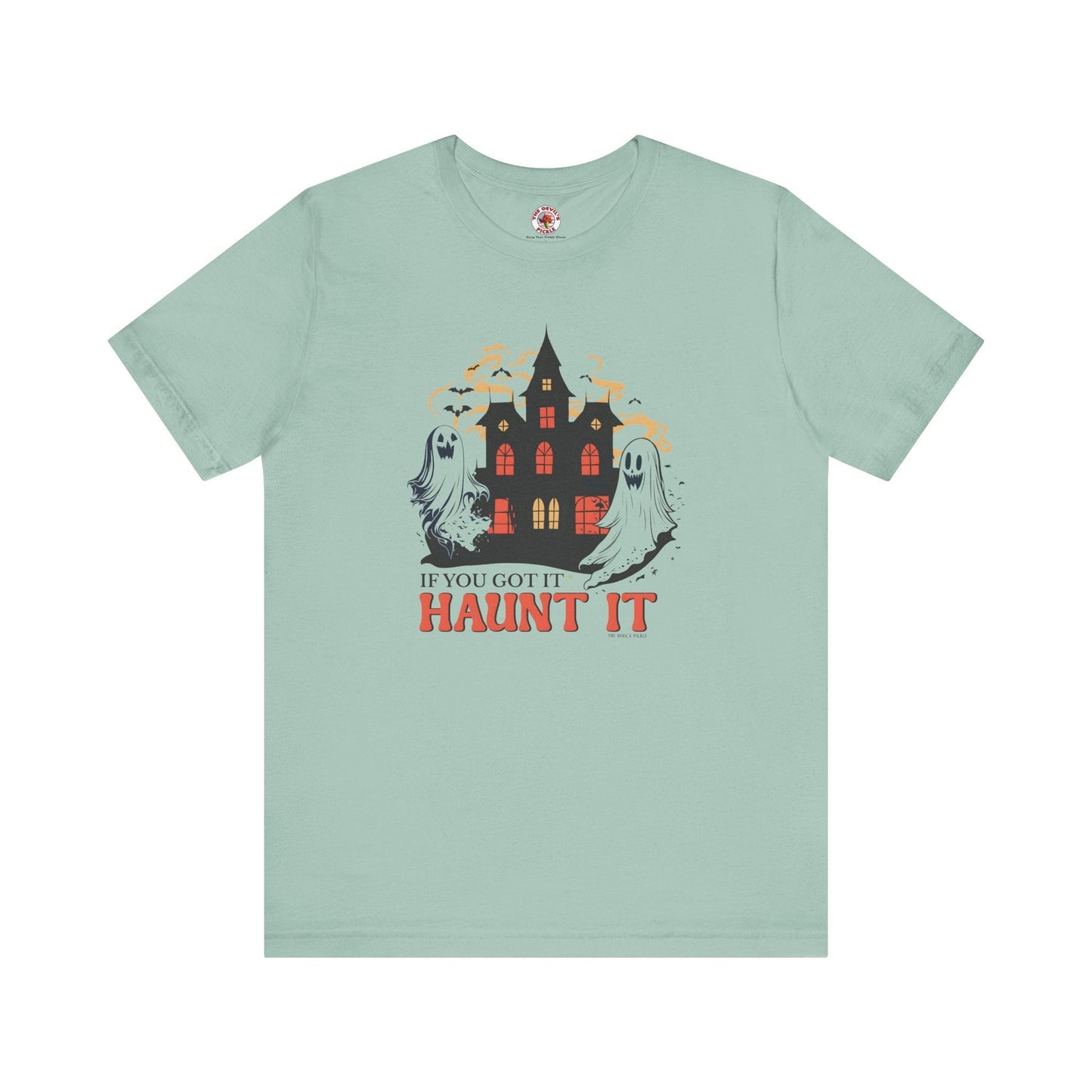 If You Got It Haunt It T-Shirt The Devil's Pickle