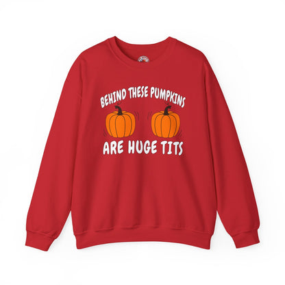 Behind These Pumpkins Are Huge Tits Crewneck Sweatshirt The Devil's Pickle